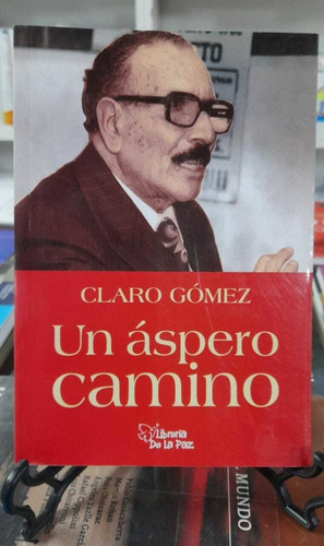 Un Áspero Camino - Claro Gómez - Ediciones De La Paz