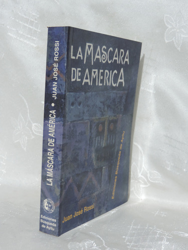 La Máscara De América: Reflexiones Sobre Nuestra Historia