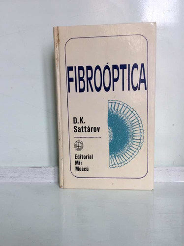 Fibroóptica - Física - D. K. Sattárov - Mir Moscú - 1977