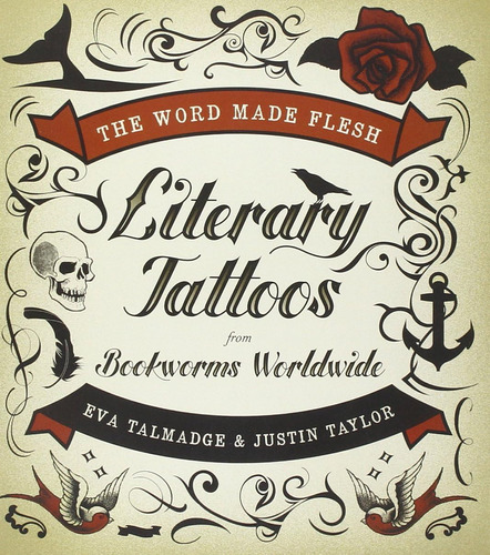 Libro: The Word Made Flesh: Literary Tattoos From Bookworms 