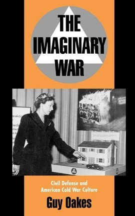 Libro The Imaginary War : Civil Defense And American Cold...