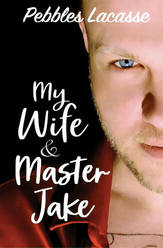 My Wife And Master Jake, De Lacasse, Pebbles., Vol. 1. Editorial Lightning Source Inc, Tapa Blanda En Inglés
