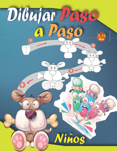 Libro: Dibujar Paso A Paso Niños 5-10 Años: Aprendo A Paso A