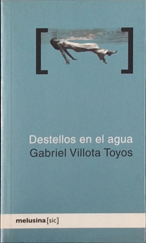 Destellos En El Agua / Gabriel Villota Toyos / Ed. Melusina