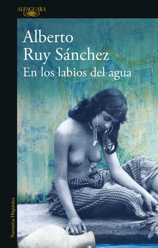 En los labios del agua ( Quinteto de Mogador 2 ), de Ruy Sánchez, Alberto. Serie Literatura Hispánica Editorial Alfaguara, tapa blanda en español, 2010