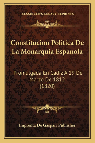 Libro: Constitucion Politica De La Monarquia Espanola: En A