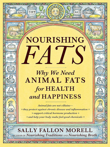 Libro: Nourishing Fats: Why We Need Animal Fats For Health