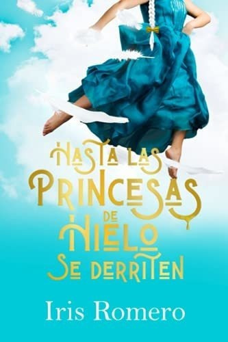 Hasta Las Princesas De Hielo Se Derriten - Romero.., de Romero Bermejo, Iris. Editorial Independently Published en español