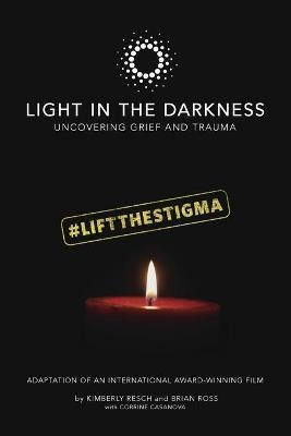 Light In The Darkness : Uncovering Grief And Trauma - Kim...