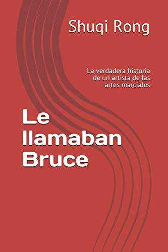 Le Llamaban Bruce: La Verdadera Historia De Un Artista De La