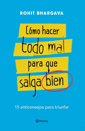 Cómo Hacer Todo Mal Para Que Salga Bien, De Rohit Bhargava., Vol. No. Editorial Planeta, Tapa Blanda En Español, 1