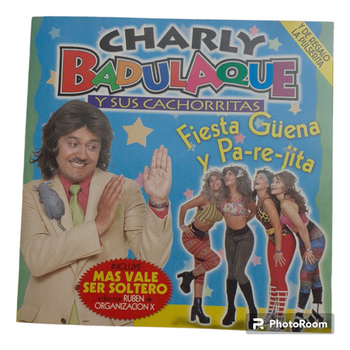 Charly Badulaque Y Sus Cachorritas - Fiesta Güena Y Pa-re-ji (Usado)