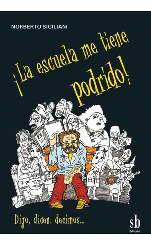 La Escuela Me Tiene Podrido - Norberto Siciliani