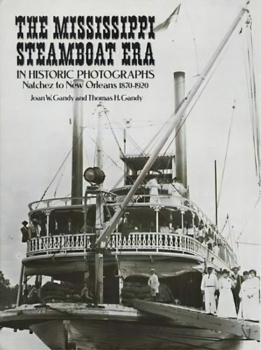 The Mississippi Steamboat Era In Historic Photographs : Natchez To New Orleans, 1870-1920, De Joan W. Gandy. Editorial Dover Publications Inc., Tapa Blanda En Inglés