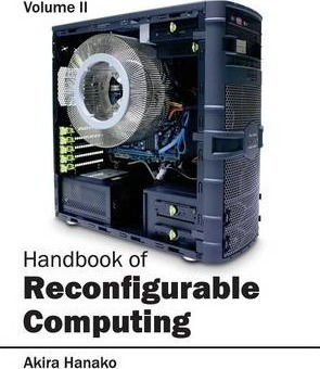 Handbook Of Reconfigurable Computing: Volume Ii - Akira H...