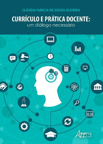 Currículo e prática docente: um diálogo necessário, de Oliveira, Cláudia Márcia de Souza. Appris Editora e Livraria Eireli - ME, capa mole em português, 2017