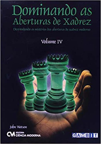 Dominando As Aberturas De Xadrez - Vol. Iv, De Watson, John. Esportes E Lazer Editorial Ciencia Moderna, Tapa Mole, Edición Xadrez En Português, 20