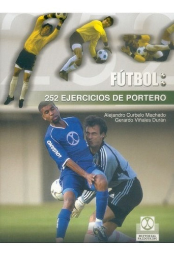 252 Ejercicios Del Portero Arquero Fútbol, De Viñales Durán, Gerardo / Curbelo Machado, Alejandro. Editorial Paidotribo En Español