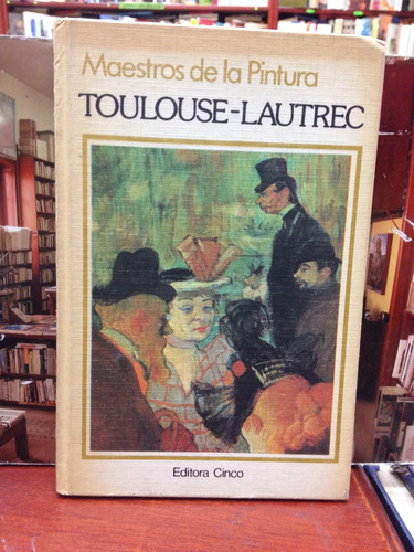 Toulouse-lautrec - Maestros De La Pintura - Editora Cinco