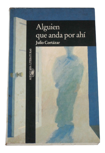 Alguien Que Anda Por Ahi / Julio Cortazar