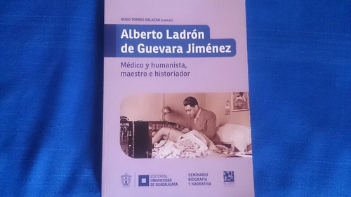 Alberto Ladrón De Guevara Médico Humanista Historiador