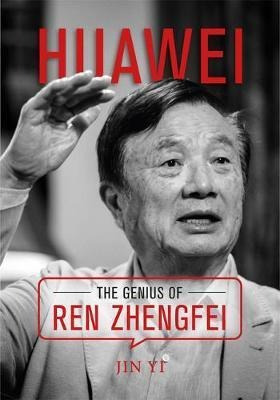 Huawei : The Genius Of Ren Zhengfei - Yi Jin
