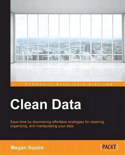 Clean Data, De Megan Squire. Editorial Packt Publishing Limited, Tapa Blanda En Inglés