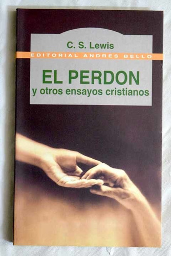 El Perdon Y Otros Ensayos Cristianos C S Lewis