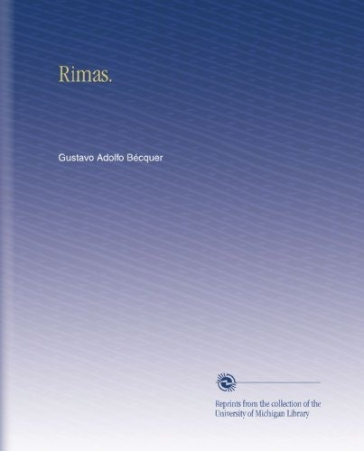 Rimas. - Becquer, Gustavo Adolfo, De Becquer, Gustavo Adolfo. Editorial University Of Michigan Library En Español