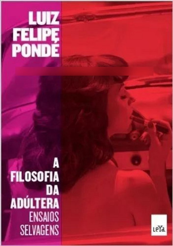 A Filosofia Da Adúltera: Não Se Aplica, De Luiz Felipe Pondé. Série Não Se Aplica, Vol. Único. Editora Leya, Capa Mole, Edição 1 Em Português