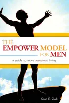 Comprar The Empower Model For Men: A Guide To More Conscious Living: A Guide To More Conscious Living, De Clark, Scott E.., Vol. 1. Editorial Lightning Source Inc, Tapa Blanda En Inglés