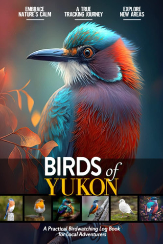 Libro: Birds Of Yukon: Bird Watching Log Book For Local And