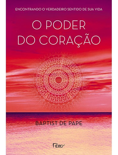 O poder do coração: Encontrando o verdadeiro sentido de sua vida, de Pape, Baptist de. Editora Rocco Ltda, capa mole em português, 2014