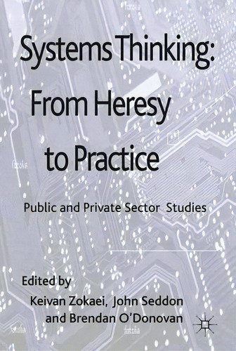 Systems Thinking: From Heresy To Practice: Public And Private Sector Studies, De A. Keivan Zokaei., Vol. 1. Editorial Palgrave Macmillan, Tapa Dura En Inglés