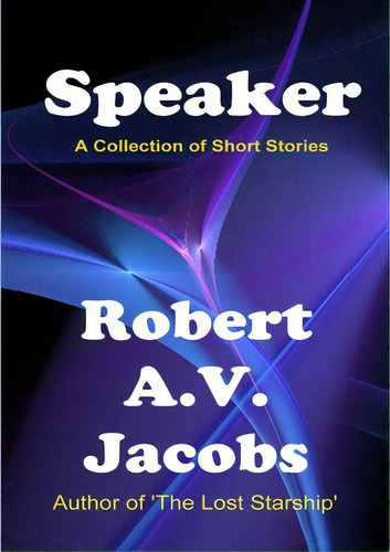 Speaker: A Collection Of Short Stories, De Jacobs, Robert A. V.., Vol. 1. Editorial Lulu Pr, Tapa Blanda En Inglés