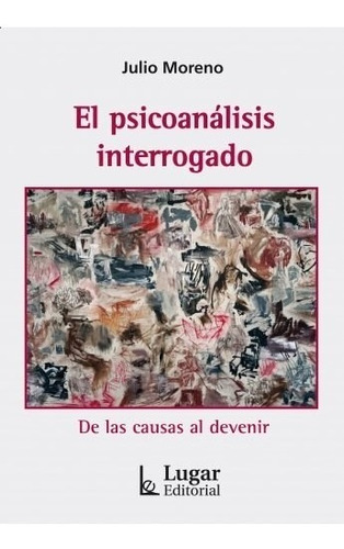 Libro El Psicoanalisis Interrogado De Julio Moreno