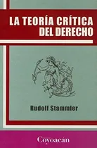 Comprar Teoria Critica Del Derecho, La: Teoria Critica Del Derecho, La, De Stammler, Rudolf. Editorial Ediciones Coyoacan, Tapa Blanda, Edición 2011 En Español, 2011
