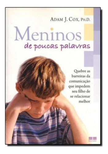 Meninos De Poucas Palavras: Quebre As Barreiras Da Comunicacao Que Impedem Seu Filho De Se Relacionar Melhor, De Cox, Adam J.. Editora Bestseller, Edição 1 Em Português