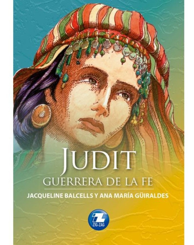 Judith, Guerrera De La Fe, De Jacqueline Balcells - Ana María Güiraldes. Editorial Zig-zag, Tapa Blanda En Español