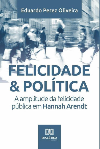 Felicidade & Política - Eduardo Perez Oliveira