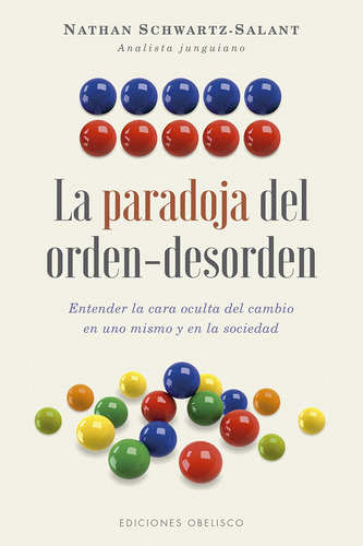 El paradoja del orden-desorden: Entender la cara oculta del cambio en uno mismo y en la sociedad, de Schwartz-Salant, Nathan. Editorial Ediciones Obelisco, tapa blanda en español, 2018