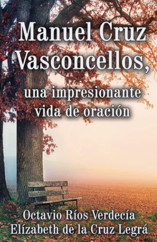 Libro: Manuel Cruz Vasconcellos, Una Impresionante Vida De
