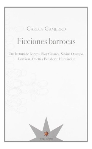 Ficciones Barrocas - Una Lectura De Borges, Bioy Casares, Si