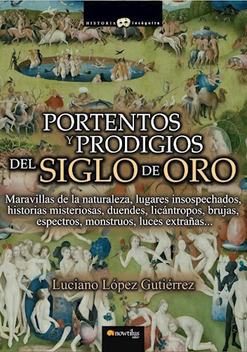 PORTENTOS Y PRODIGIOS DEL SIGLO DE ORO, de LOPEZ GUTIERREZ. Editorial Nowtilus, tapa blanda en español, 9999