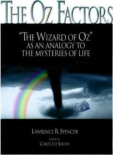 The Oz Factors : The Wizard Of Oz As An Analogy To The Mysteries Of Life, De Lawrence R. Spencer. Editorial Authorhouse, Tapa Blanda En Inglés