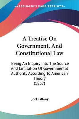 Libro A Treatise On Government, And Constitutional Law : ...