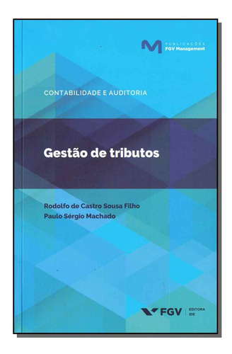 Gestao De Tributos - 01ed/17: Gestão De Tributos, De Sousa Filho, Rodolfo C. E Machado, Paulo. Série Contabilidade, Vol. Tributária. Editora Fgv, Capa Mole, Edição Tributária Em Português, 20