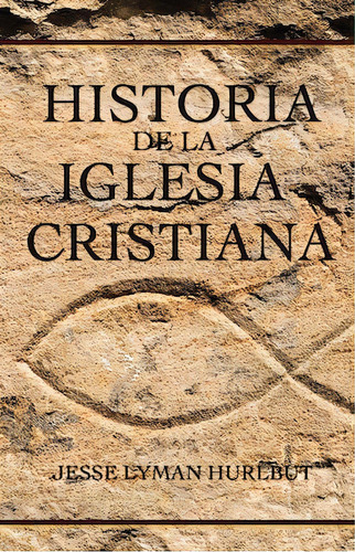 Historia De La Iglesia Cristiana, De Hurlbut, Jesse.