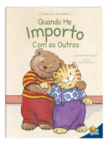 Como Eu Me Sinto...quando Me Importo Com Os Outros, De Spelman, Cornelia Maude. Editora Todolivro Distribuidora Ltda., Capa Mole Em Português, 2019