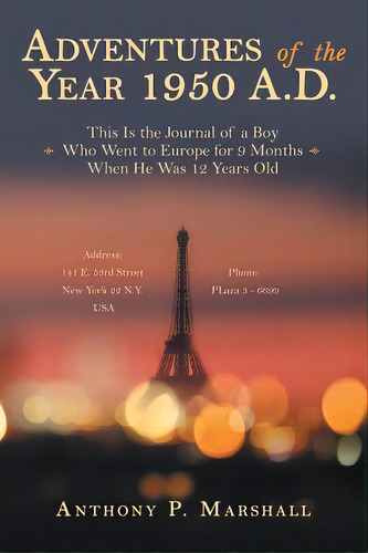 Adventures Of The Year 1950 A.d.: This Is The Journal Of A Boy Who Went To Europe For 9 Months Wh..., De Marshall, Anthony P.. Editorial Archway Pub, Tapa Blanda En Inglés